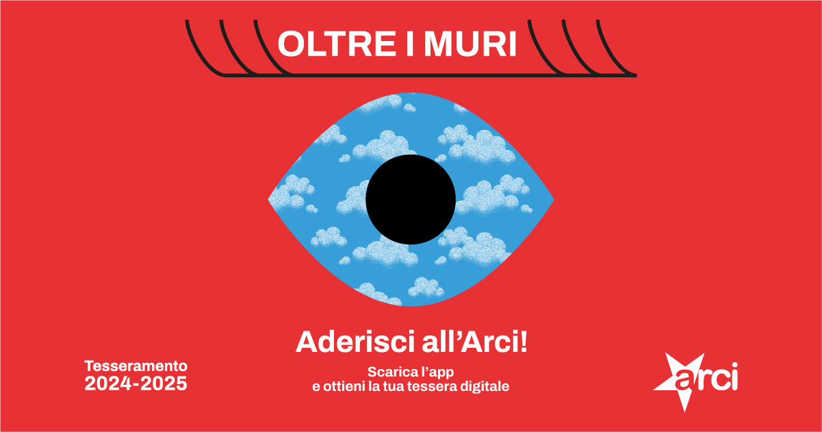 Immagine della campagna di tesseramento 2024-2025 di Arci, un occhio aperto che ritaglia una porzione di cielo. Il testo dice: Oltre i muri, aderisci all'Arci. Scarica l'app e ottieni la tua tessera digitale.